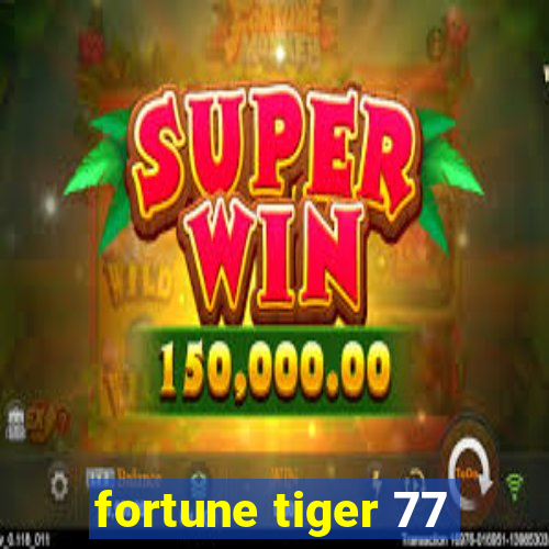 fortune tiger 77